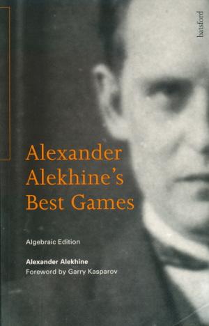 Alexander Alekhine's Chess Games, 1902-1946: 2543 Games of the For – The  Chess Collector