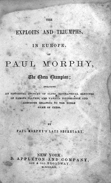 Paul Morphy The Chess Champion His Exploits and Triumphs in Europe