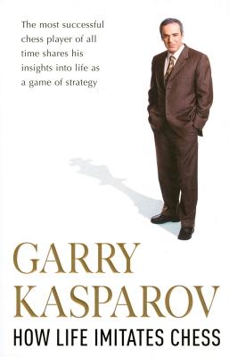 Summary of Garry Kasparov's How Life Imitates Chess eBook by Everest Media  - EPUB Book